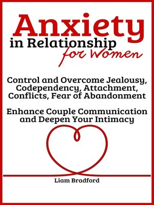 cover image of Anxiety in Relationship for Women | Overcome Jealousy, Codependency, Attachment, Conflicts, Fear of Abandonment. Enhance Couple Communication and Deepen Your Intimacy